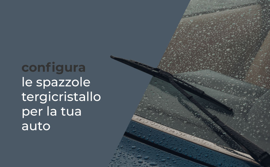 CONFIGURA LE SPAZZOLE TERGICRISTALLO PER LA TUA AUTO